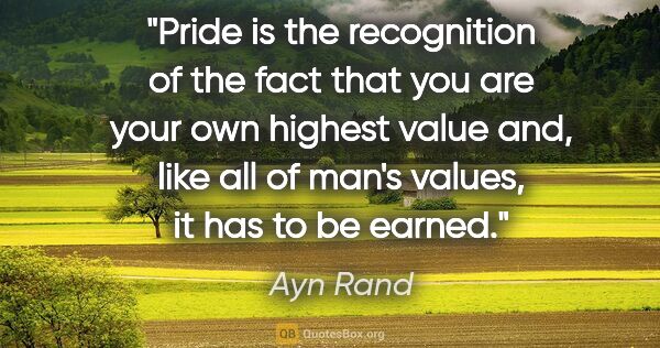 Ayn Rand quote: "Pride is the recognition of the fact that you are your own..."