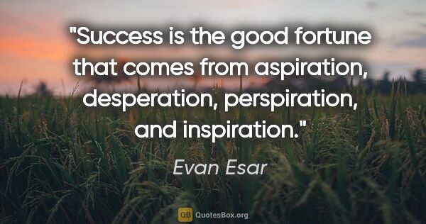 Evan Esar quote: "Success is the good fortune that comes from aspiration,..."