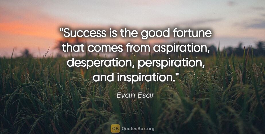 Evan Esar quote: "Success is the good fortune that comes from aspiration,..."