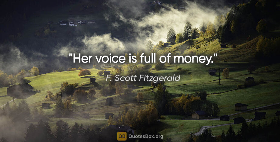 F. Scott Fitzgerald quote: "Her voice is full of money."