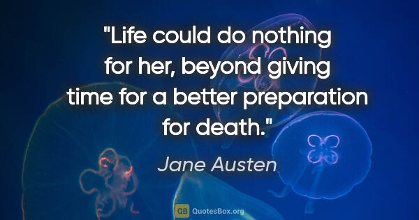 Jane Austen quote: "Life could do nothing for her, beyond giving time for a better..."