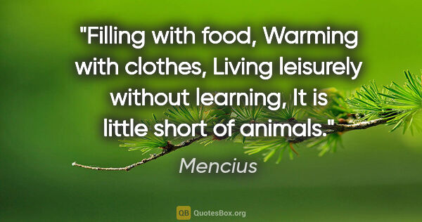 Mencius quote: "Filling with food, Warming with clothes, Living leisurely..."