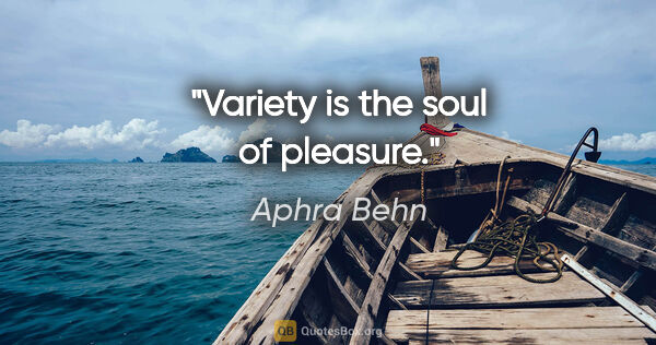 Aphra Behn quote: "Variety is the soul of pleasure."