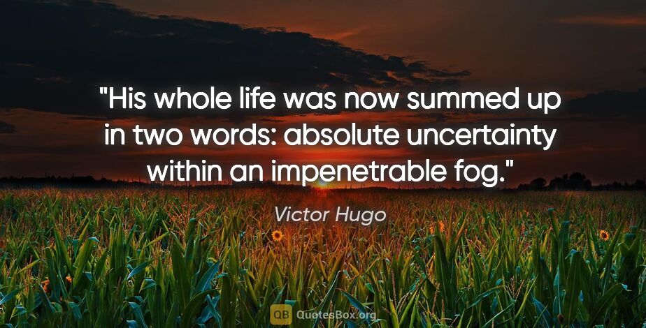 Victor Hugo quote: "His whole life was now summed up in two words: absolute..."