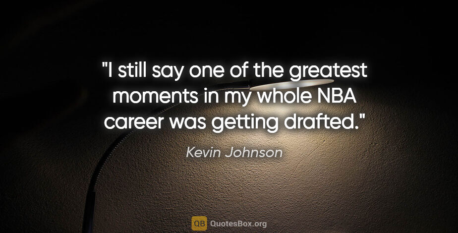 Kevin Johnson quote: "I still say one of the greatest moments in my whole NBA career..."