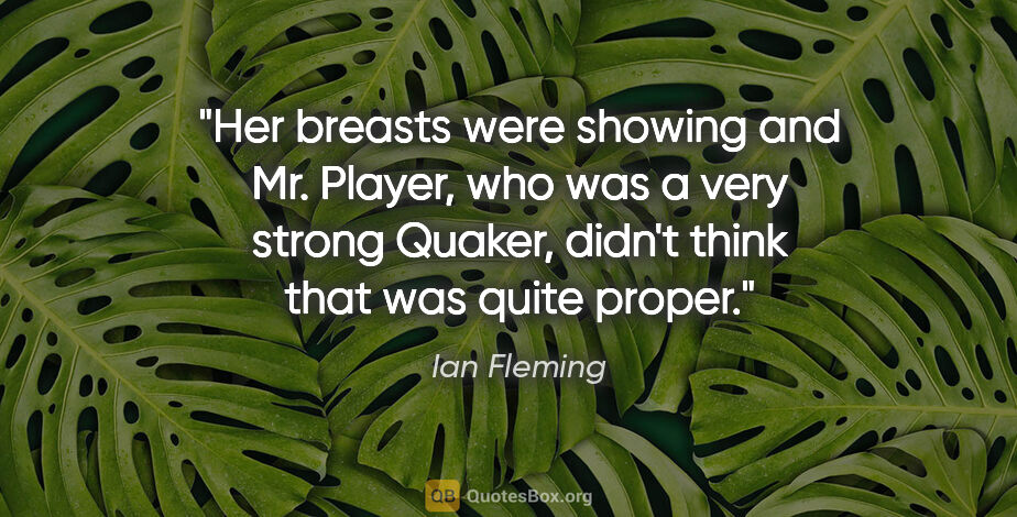 Ian Fleming quote: "Her breasts were showing and Mr. Player, who was a very strong..."