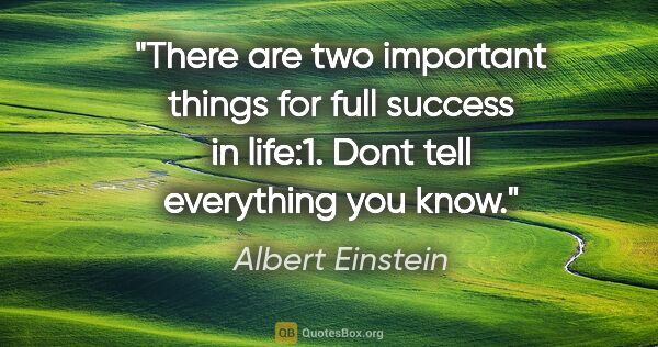 Albert Einstein quote: "There are two important things for full success in life:1...."