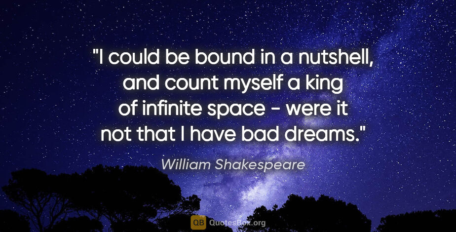 William Shakespeare quote: "I could be bound in a nutshell, and count myself a king of..."