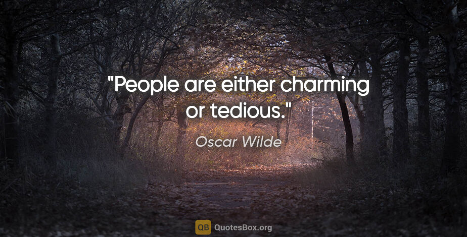 Oscar Wilde quote: "People are either charming or tedious."