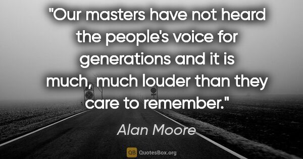 Alan Moore quote: "Our masters have not heard the people's voice for generations..."