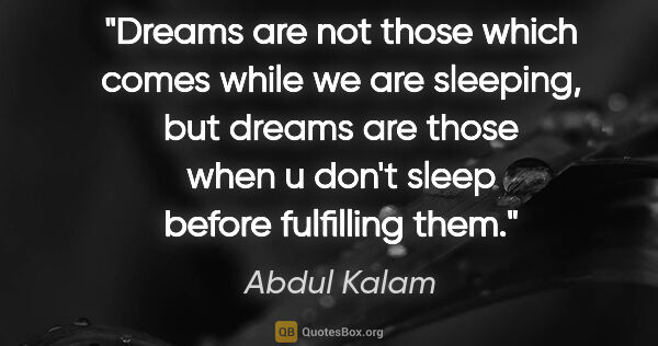 Abdul Kalam quote: "Dreams are not those which comes while we are sleeping, but..."