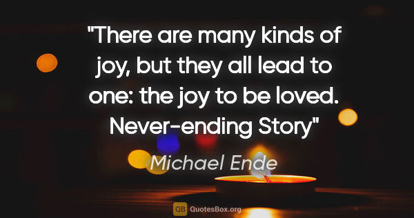 Michael Ende quote: "There are many kinds of joy, but they all lead to one: the joy..."