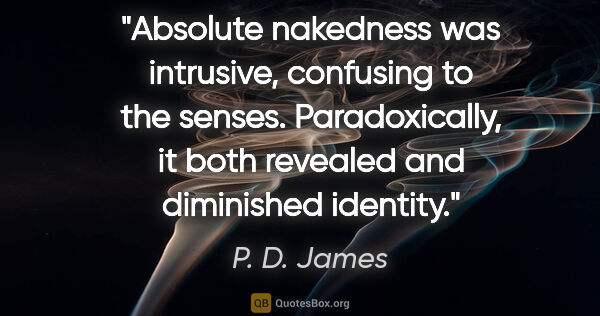 P. D. James quote: "Absolute nakedness was intrusive, confusing to the senses...."