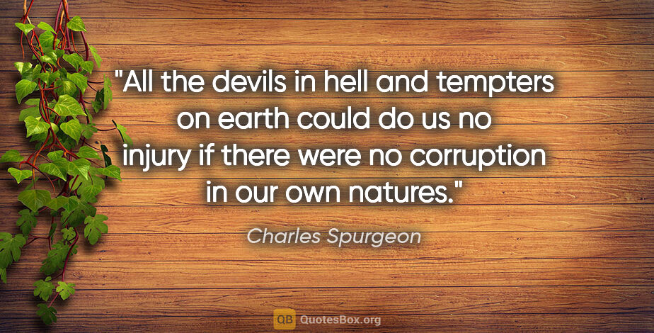 Charles Spurgeon quote: "All the devils in hell and tempters on earth could do us no..."