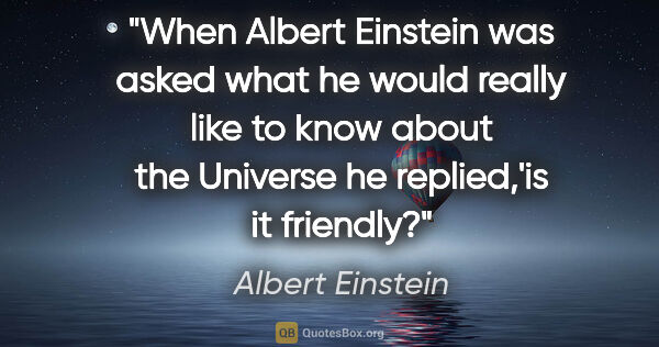 Albert Einstein quote: "When Albert Einstein was asked what he would really like to..."