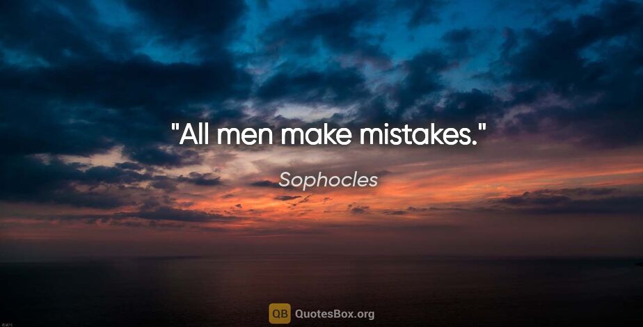Sophocles quote: "All men make mistakes."