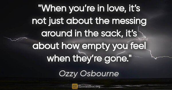 Ozzy Osbourne quote: "When you’re in love, it’s not just about the messing around in..."