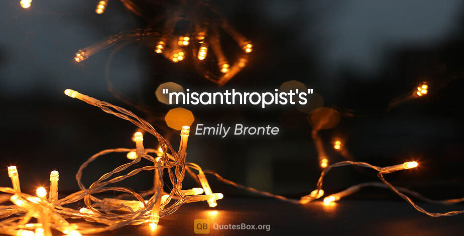 Emily Bronte quote: "misanthropist's"