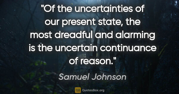 Samuel Johnson quote: "Of the uncertainties of our present state, the most dreadful..."