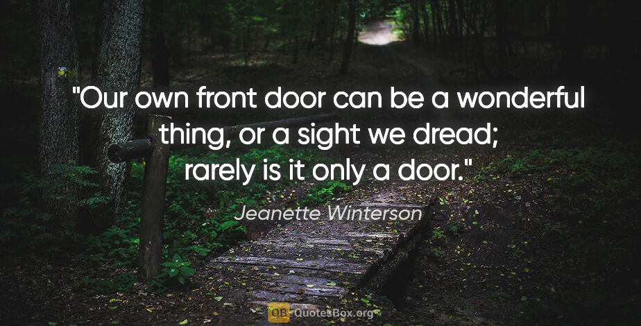 Jeanette Winterson quote: "Our own front door can be a wonderful thing, or a sight we..."