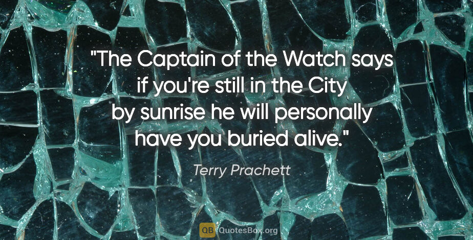 Terry Prachett quote: "The Captain of the Watch says if you're still in the City by..."