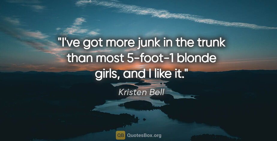 Kristen Bell quote: "I've got more junk in the trunk than most 5-foot-1 blonde..."