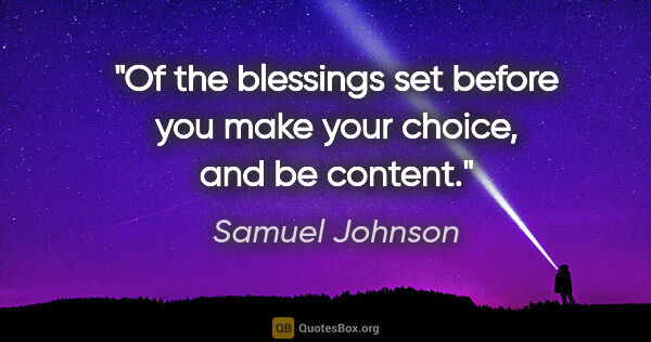 Samuel Johnson quote: "Of the blessings set before you make your choice, and be content."