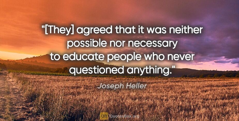 Joseph Heller quote: "[They] agreed that it was neither possible nor necessary to..."