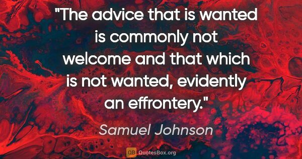 Samuel Johnson quote: "The advice that is wanted is commonly not welcome and that..."