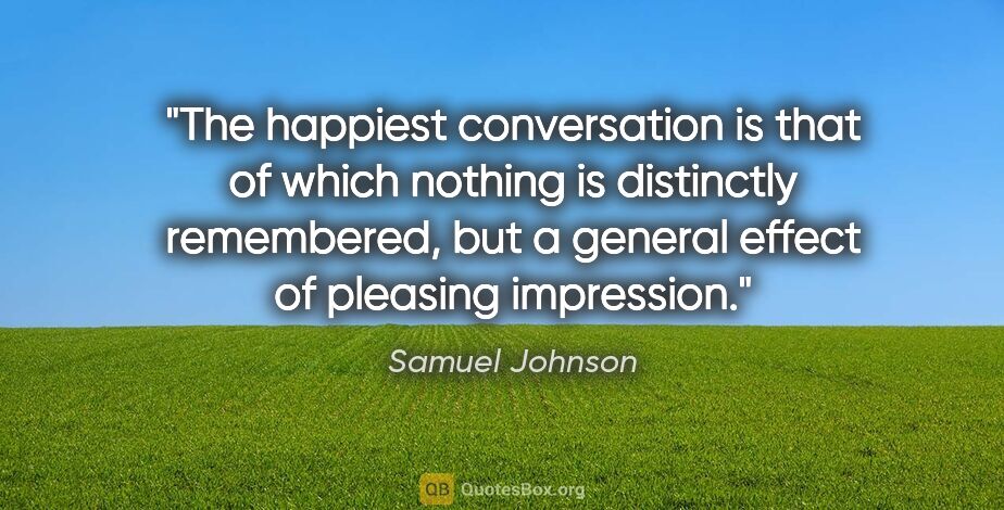 Samuel Johnson quote: "The happiest conversation is that of which nothing is..."