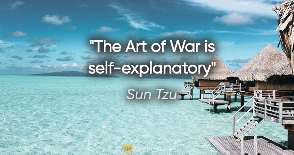 Sun Tzu quote: "The Art of War is self-explanatory"