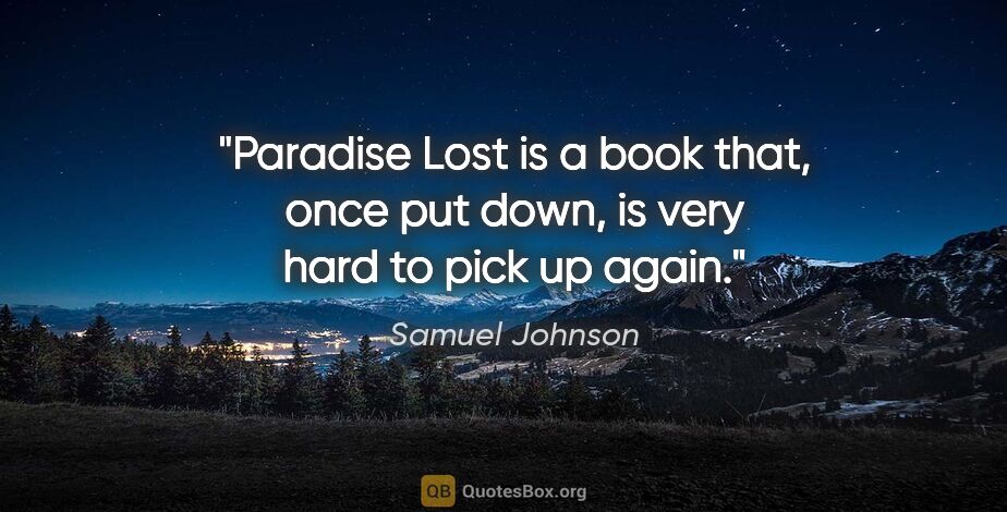 Samuel Johnson quote: "Paradise Lost is a book that, once put down, is very hard to..."