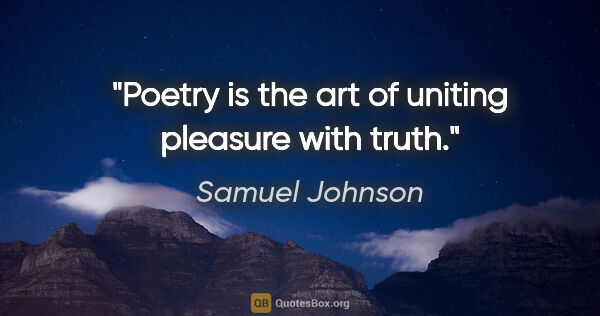 Samuel Johnson quote: "Poetry is the art of uniting pleasure with truth."