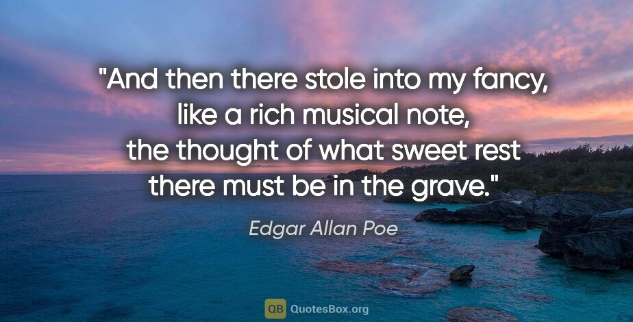 Edgar Allan Poe quote: "And then there stole into my fancy, like a rich musical note,..."