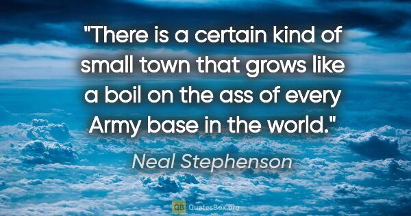 Neal Stephenson quote: "There is a certain kind of small town that grows like a boil..."