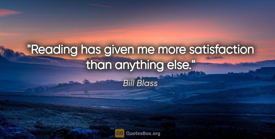 Bill Blass quote: "Reading has given me more satisfaction than anything else."