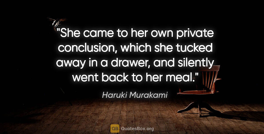 Haruki Murakami quote: "She came to her own private conclusion, which she tucked away..."