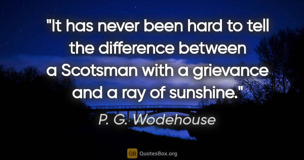 P. G. Wodehouse quote: "It has never been hard to tell the difference between a..."