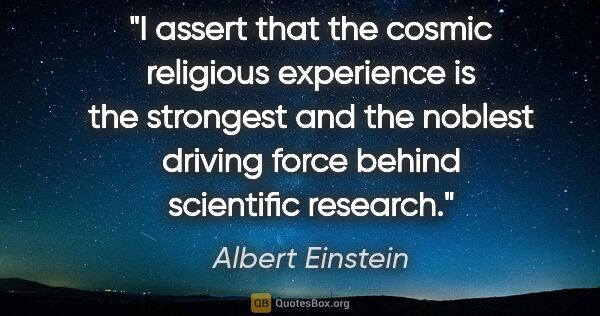 Albert Einstein quote: "I assert that the cosmic religious experience is the strongest..."