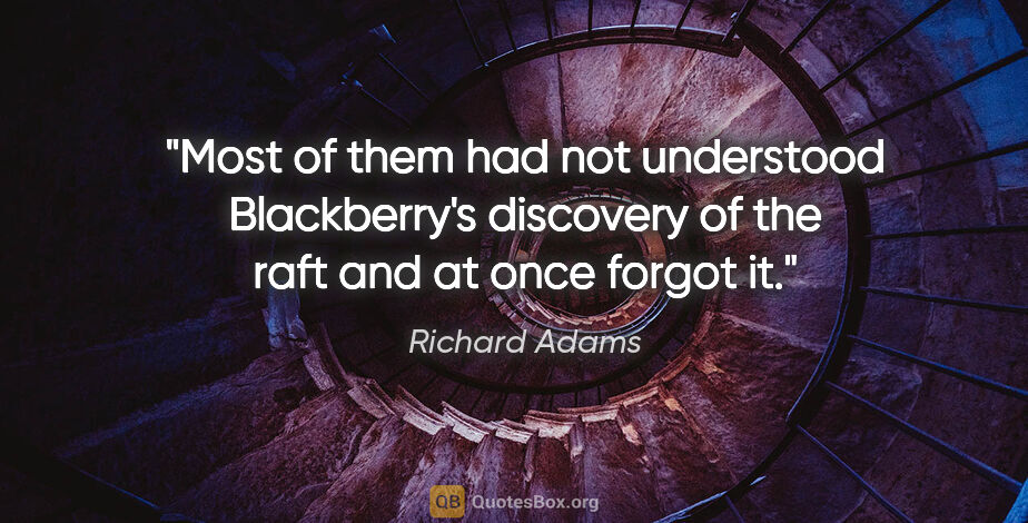 Richard Adams quote: "Most of them had not understood Blackberry's discovery of the..."