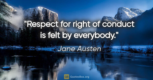 Jane Austen quote: "Respect for right of conduct is felt by everybody."