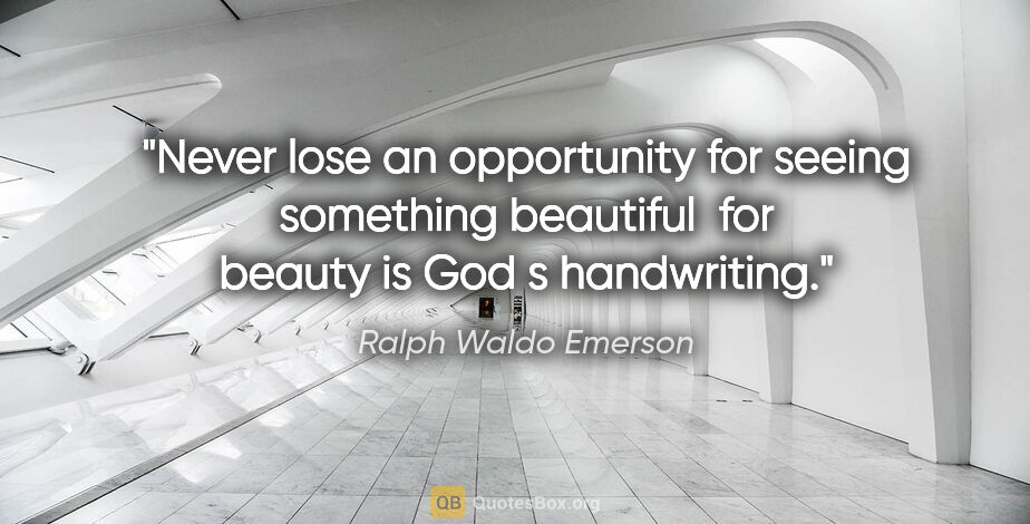 Ralph Waldo Emerson quote: "Never lose an opportunity for seeing something beautiful  for..."