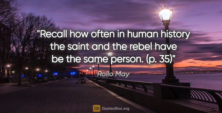 Rollo May quote: "Recall how often in human history the saint and the rebel have..."