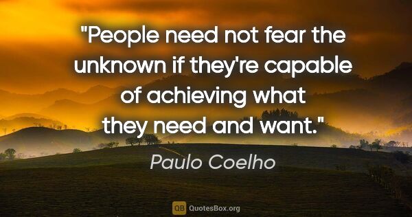 Paulo Coelho quote: "People need not fear the unknown if they're capable of..."