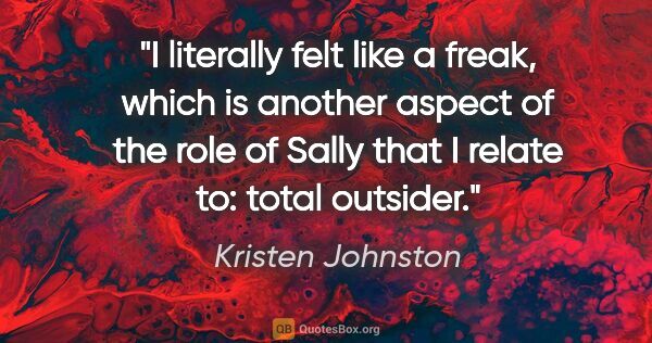 Kristen Johnston quote: "I literally felt like a freak, which is another aspect of the..."