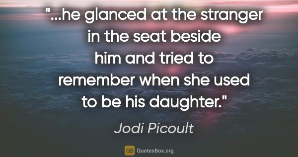 Jodi Picoult quote: "he glanced at the stranger in the seat beside him and tried to..."