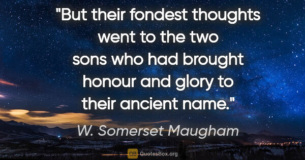 W. Somerset Maugham quote: "But their fondest thoughts went to the two sons who had..."
