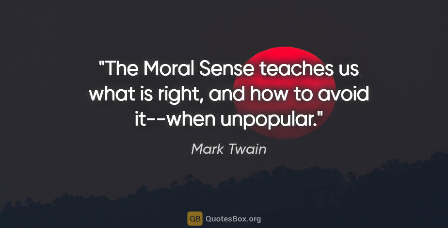 Mark Twain quote: "The Moral Sense teaches us what is right, and how to avoid..."