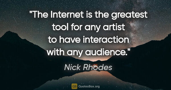 Nick Rhodes quote: "The Internet is the greatest tool for any artist to have..."