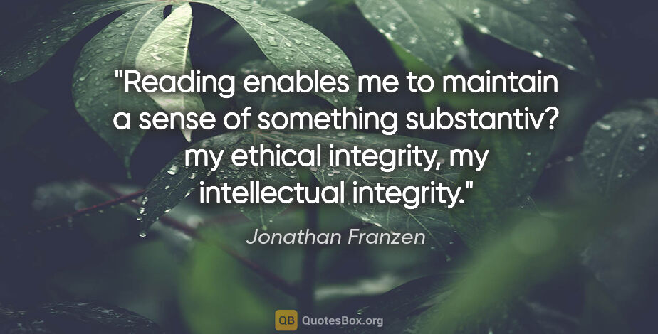 Jonathan Franzen quote: "Reading enables me to maintain a sense of something..."
